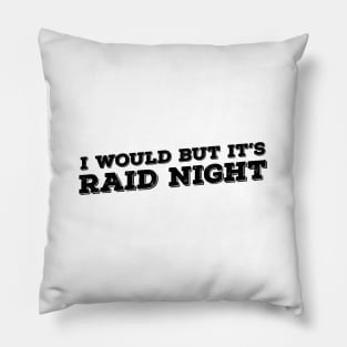 Raid Night MMO Lover Raid Gamer - I would but it's Raid Night Pillow