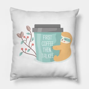 First coffee then talkee coffee sloth Pillow