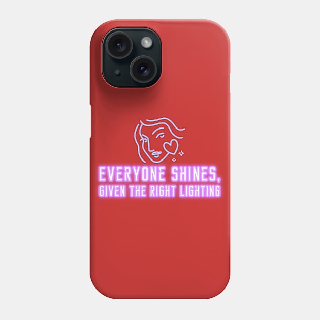 Everyone Shines Given The Right Lighting Phone Case by Inspire & Motivate