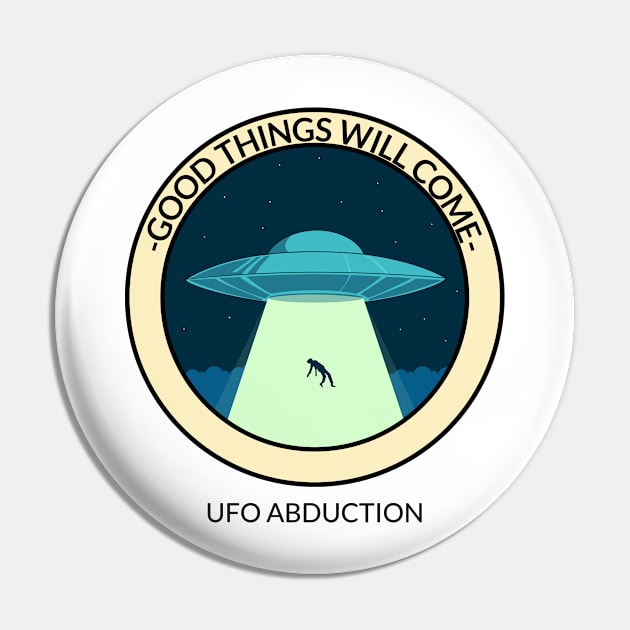 Good things will come UFO ABDUCTION Pin by Dream the Biggest