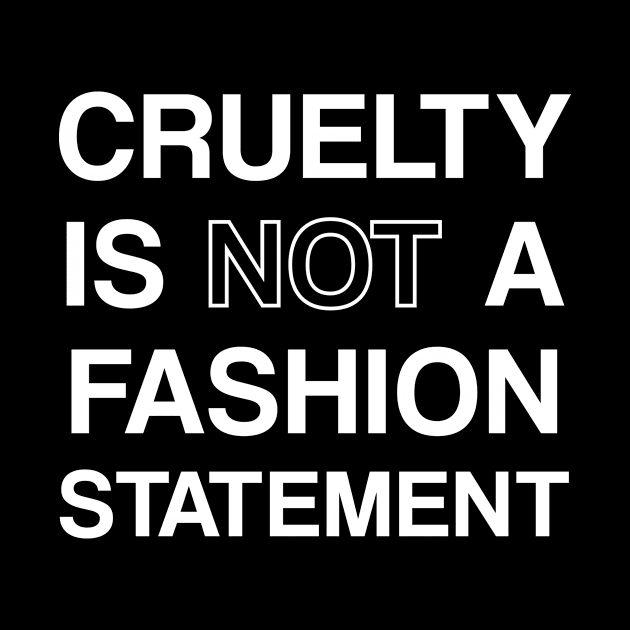 Cruelty is not a fashion statement by redsoldesign