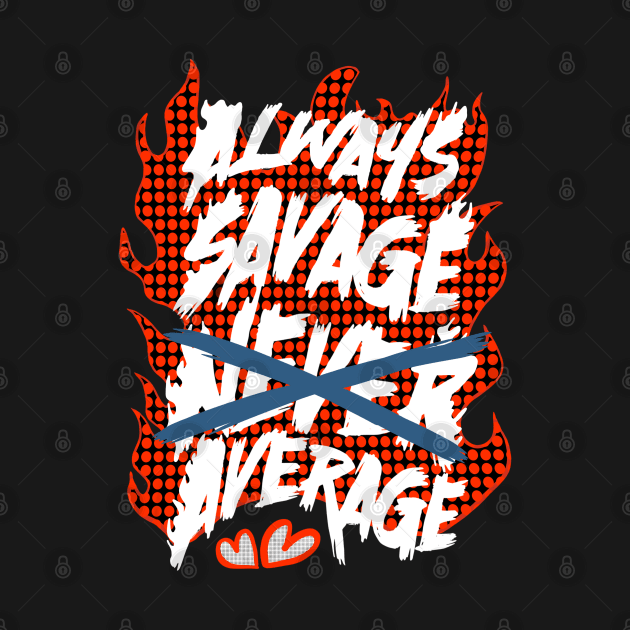 Always savage by BAYAU STORE