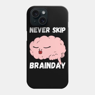 Never Skip Brain Day Phone Case