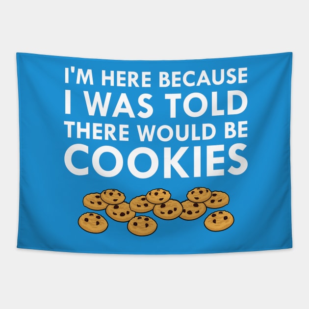 I Was Told There Would Be Cookies Tapestry by FlashMac