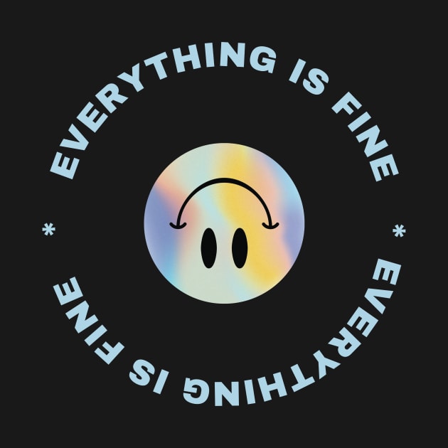 Everything Is Fine Funny Smiley Design T-Shirt by The Tuesday Collective