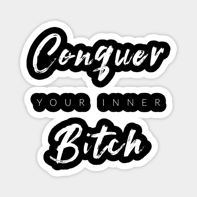 Conquer Your Inner B$tch Magnet by TextyTeez