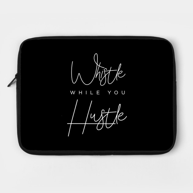 Whistle While You Hustle Hustle Laptop Case Teepublic