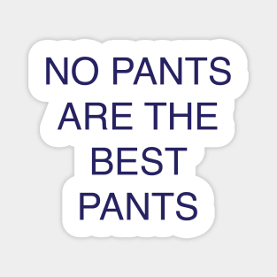 no pants are the best pants Magnet