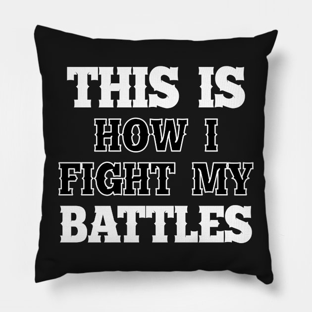 This is how I fight my battles 2 Pillow by SamridhiVerma18