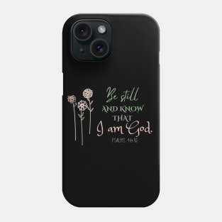 Christian Bible Verse Be still and know that I am God. Phone Case