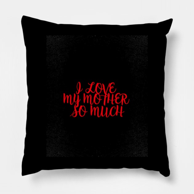 I love my mother so much Pillow by ZENAMAY