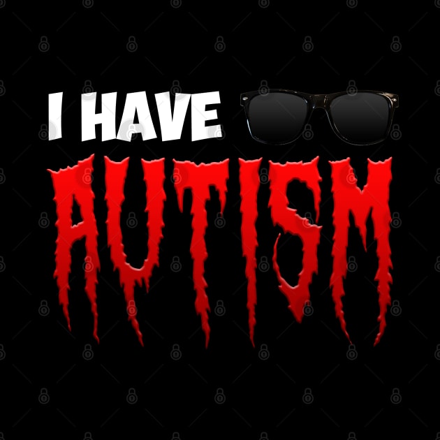 I Have Autism by The merch town