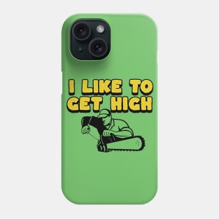 I Like To Get High - Gifts For Arborists Phone Case