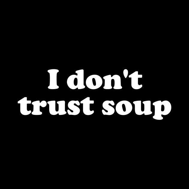 I Don't Trust Soup by The Kenough