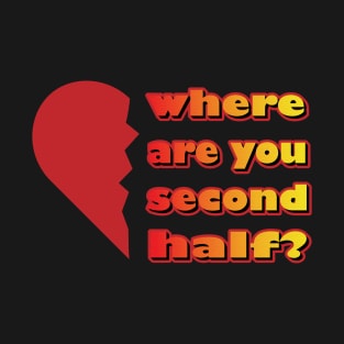 Valentines Day 2023 Left Second Half Of My Heart Where Are You T-Shirt