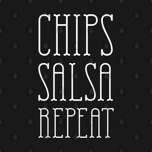 Chips Salsa Repeat - Funny T Shirt by HopeandHobby