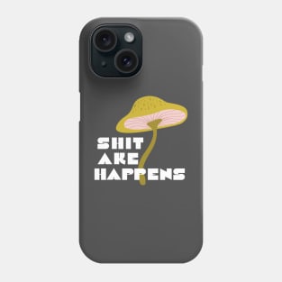 Shitake Happens Funny Slogan Mushroom Phone Case