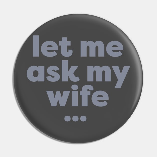 Let me ask my wife Pin by peterdesigns