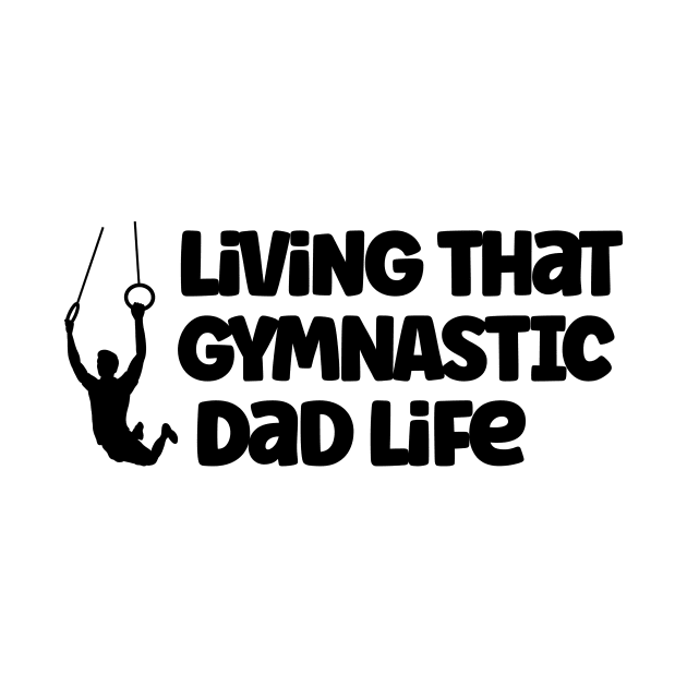 Living That Gymnastic Dad Life by nextneveldesign