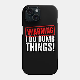 Warning I Do Really Dumb Things Phone Case