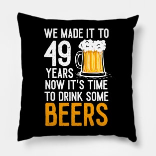 We Made it to 49 Years Now It's Time To Drink Some Beers Aniversary Wedding Pillow