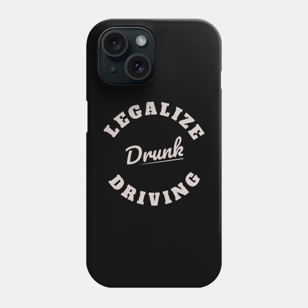 Legalize Drunk Driving Phone Case by denkanysti