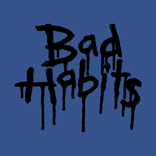 bad habits 1 T-Shirt