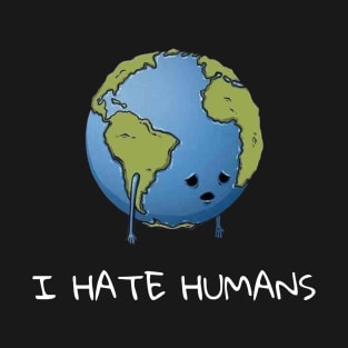 I Hate Humans T-Shirt