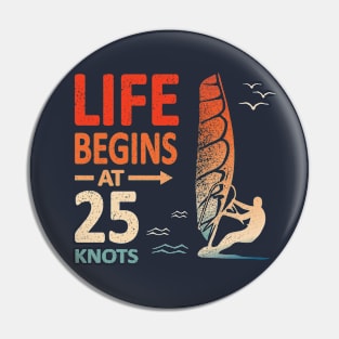 Life Begins at 25 Knots Windsurfer Planing Pin