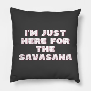 I'm just here for the savasana Pillow