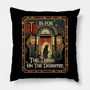 T is for The Thing on the Doorstep Pillow