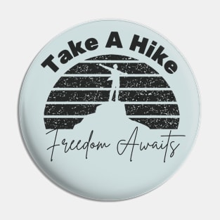 Take A Hike, Freedom Awaits Pin