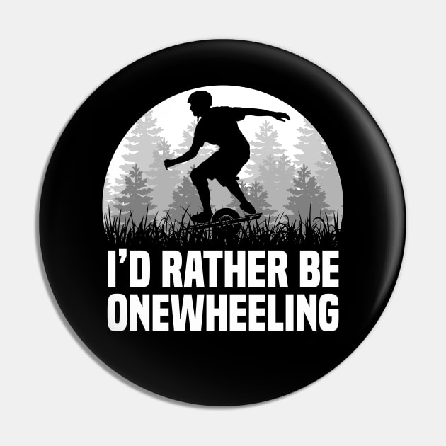 I'd Rather Be Onewheeling - Funny Onewheel Pin by Funky Prints Merch