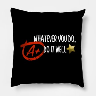 Whatever You Do, Do It Well Pillow