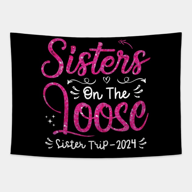 Sisters On The Loose Shirt Sisters Trip 2024 Vacation Lovers Tapestry by Sowrav