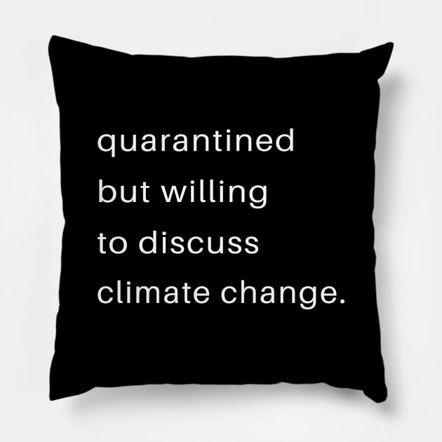 Quarantined But Willing To Discuss Climate Change Pillow by familycuteycom