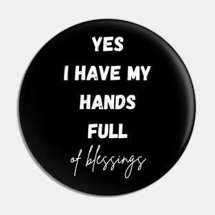 Yes, I have my hands full of blessings Pin