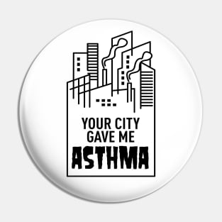 Your City Gave Me Asthma Pin