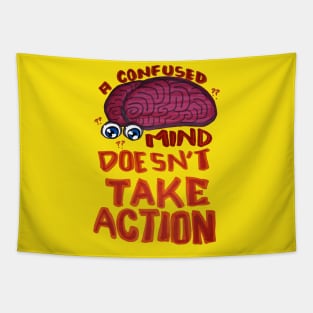 A Confused Mind Doesn't Take Action Tapestry