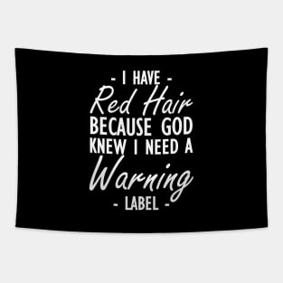 Red Hair - I have red hair because god knew I need a warning label w Tapestry