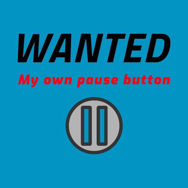 Wanted - My own pause botton by Cyberchill