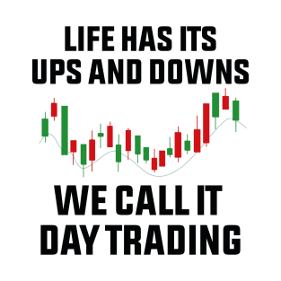 life has its ups and downs we call it day trading T-Shirt