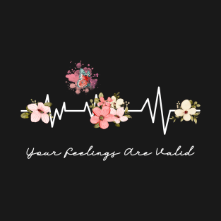 Your Feelings Are Valid Flower Heartbeat T-Shirt