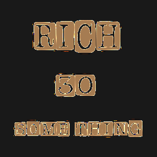 Rich 30 something T-Shirt