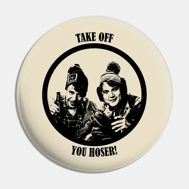 Take Off, You Hoser! Pin by RetroPandora