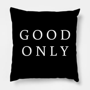 Good only tee shirt t shirt Pillow