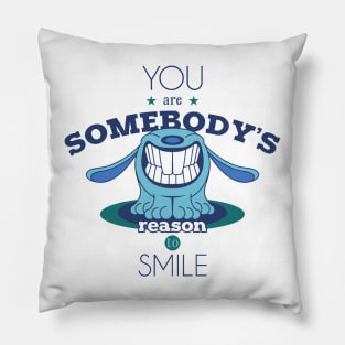 YOU ARE SOMEBODY'S REASON TO SMILE Pillow