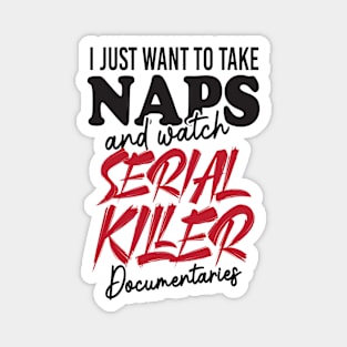 Take Naps Documentaries Funny Serial Killer Magnet