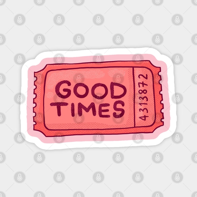 Good Times Ticket Magnet by Tania Tania