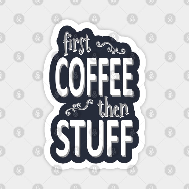 First coffee then stuff (white) Magnet by Sinmara